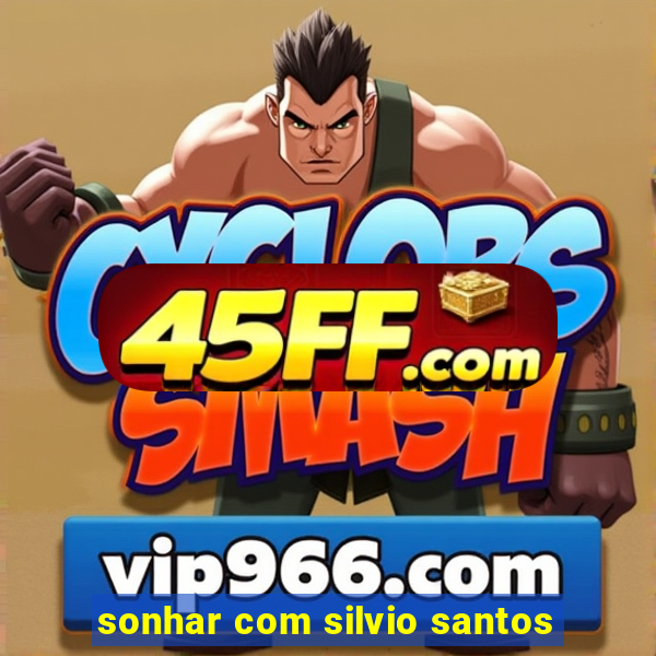 sonhar com silvio santos